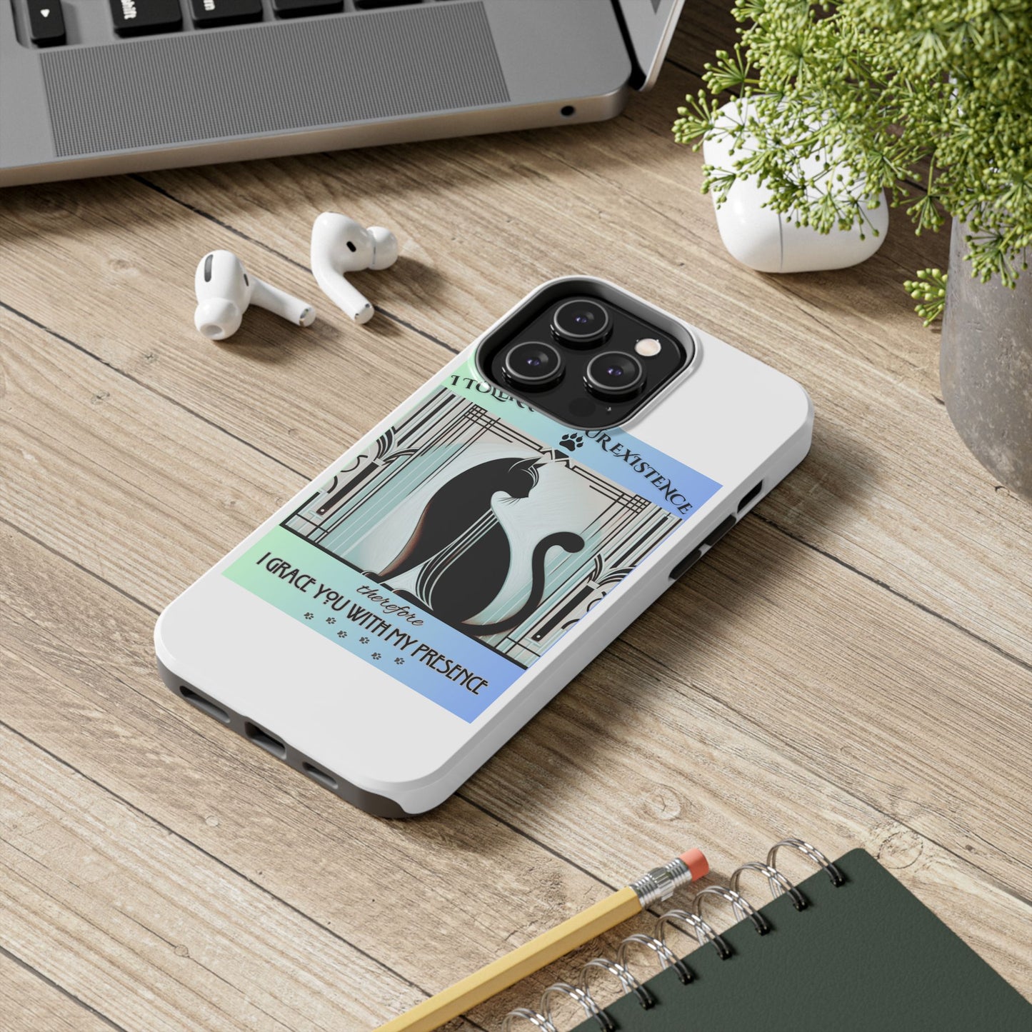 I Tolerate Your Existence Therefore I Grace You With My Presence – Cat Phone Case
