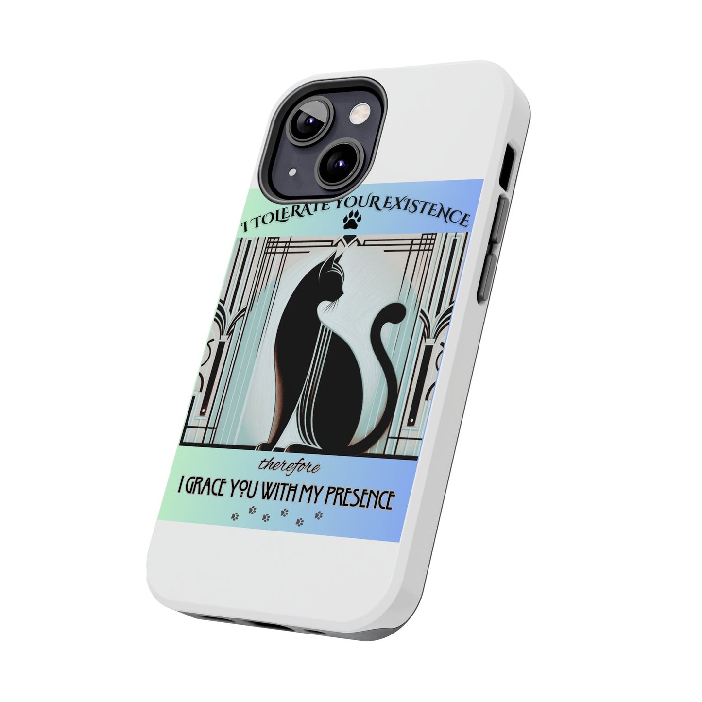 I Tolerate Your Existence Therefore I Grace You With My Presence – Cat Phone Case