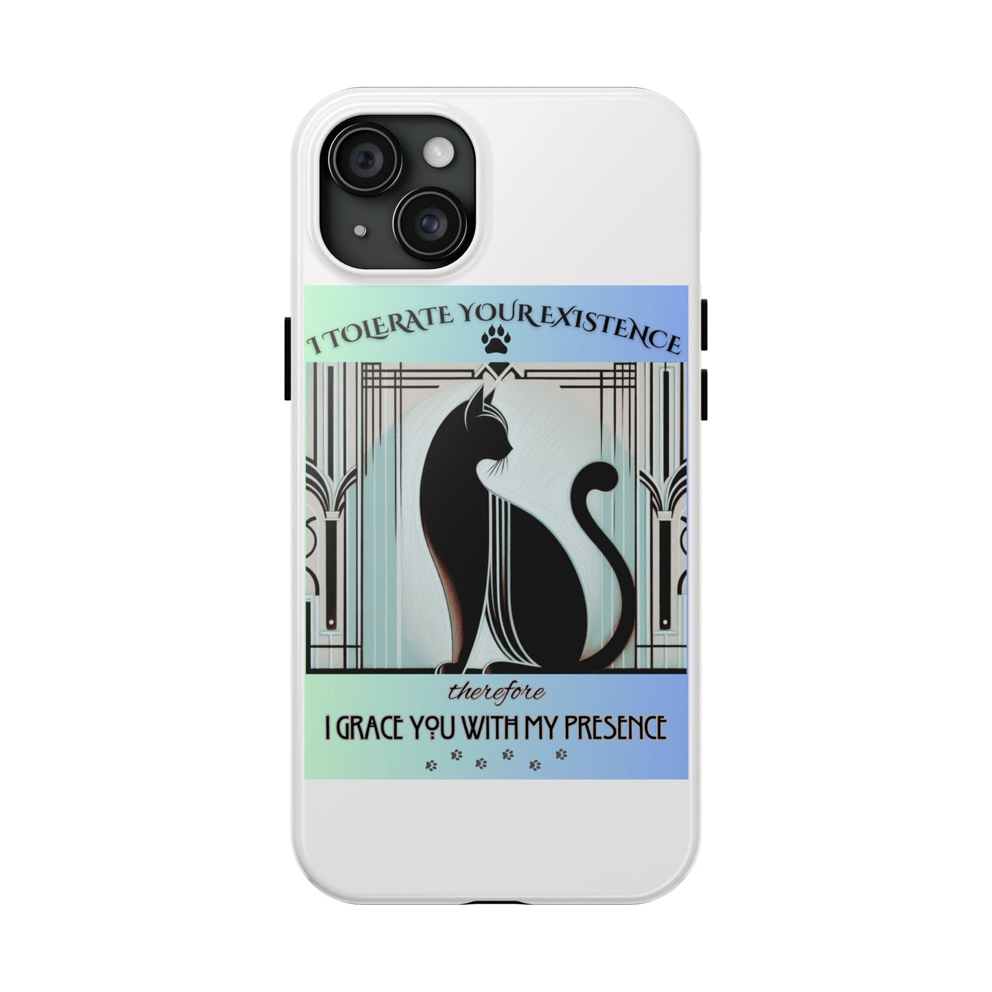I Tolerate Your Existence Therefore I Grace You With My Presence – Cat Phone Case