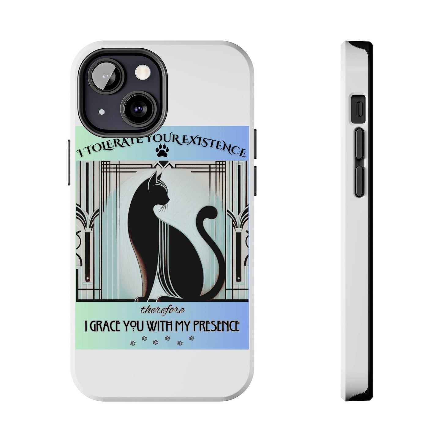 I Tolerate Your Existence Therefore I Grace You With My Presence – Cat Phone Case