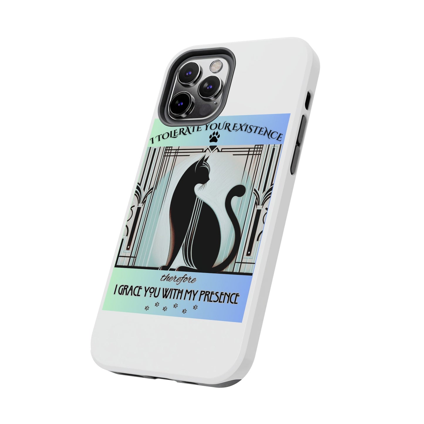 I Tolerate Your Existence Therefore I Grace You With My Presence – Cat Phone Case