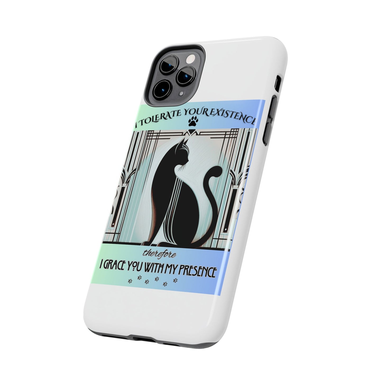I Tolerate Your Existence Therefore I Grace You With My Presence – Cat Phone Case