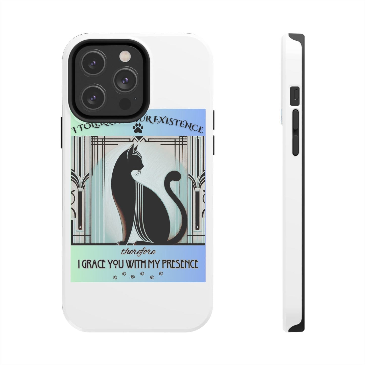 I Tolerate Your Existence Therefore I Grace You With My Presence – Cat Phone Case