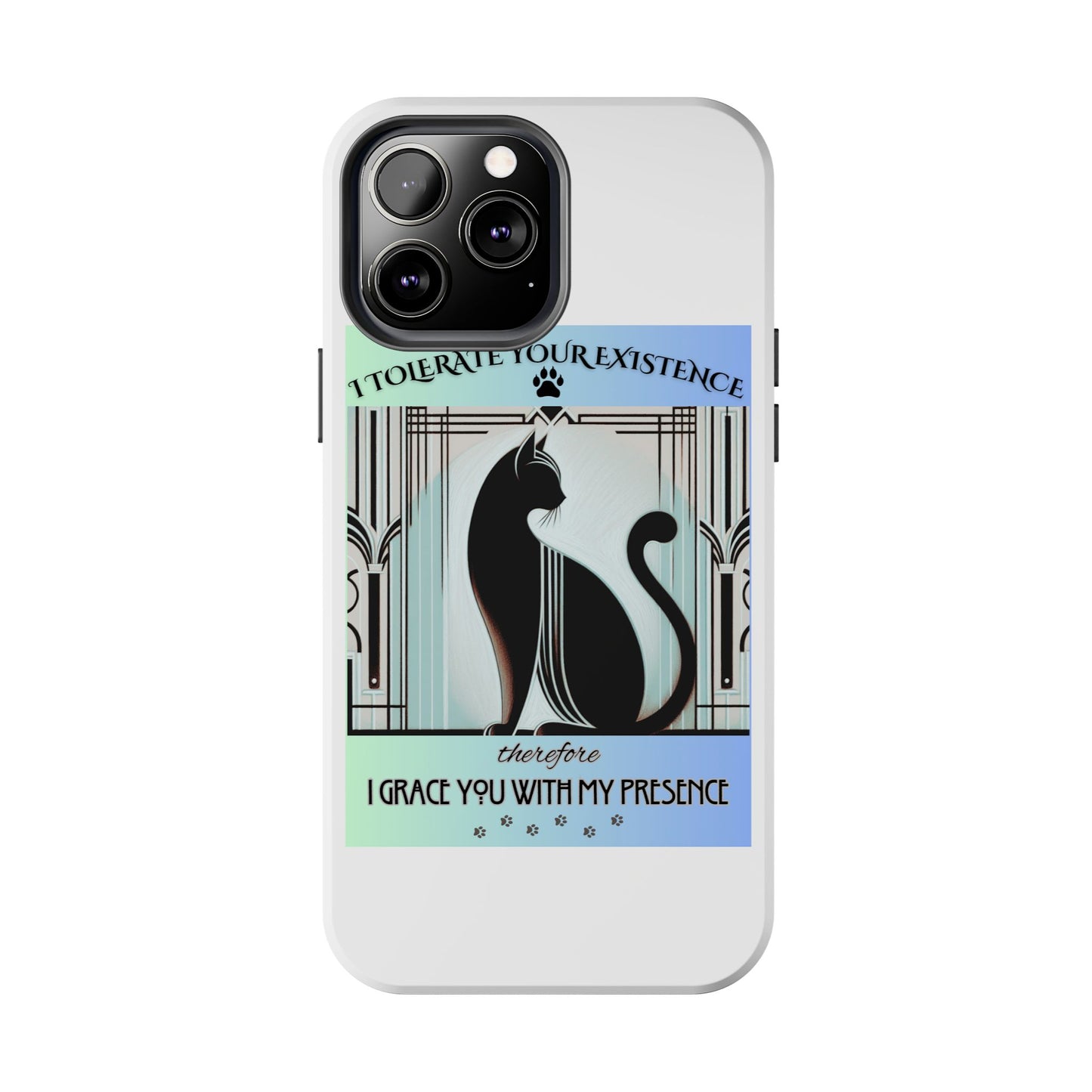 I Tolerate Your Existence Therefore I Grace You With My Presence – Cat Phone Case