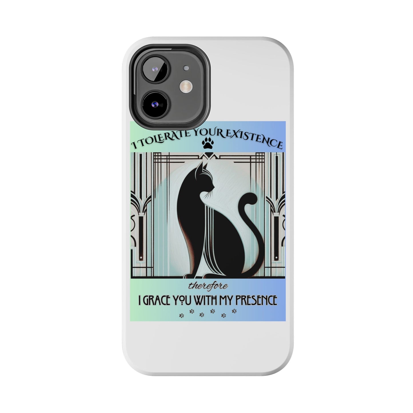 I Tolerate Your Existence Therefore I Grace You With My Presence – Cat Phone Case