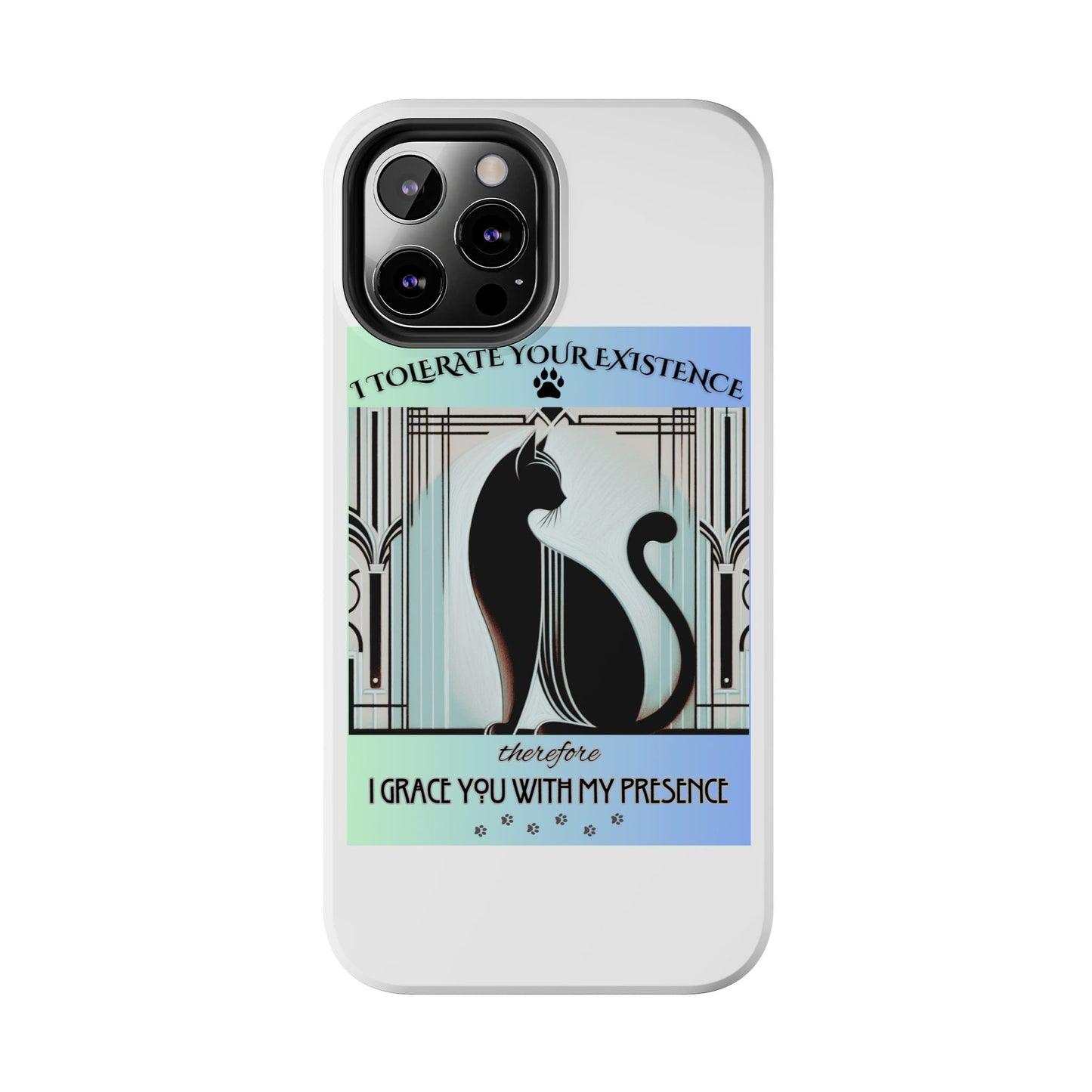 I Tolerate Your Existence Therefore I Grace You With My Presence – Cat Phone Case