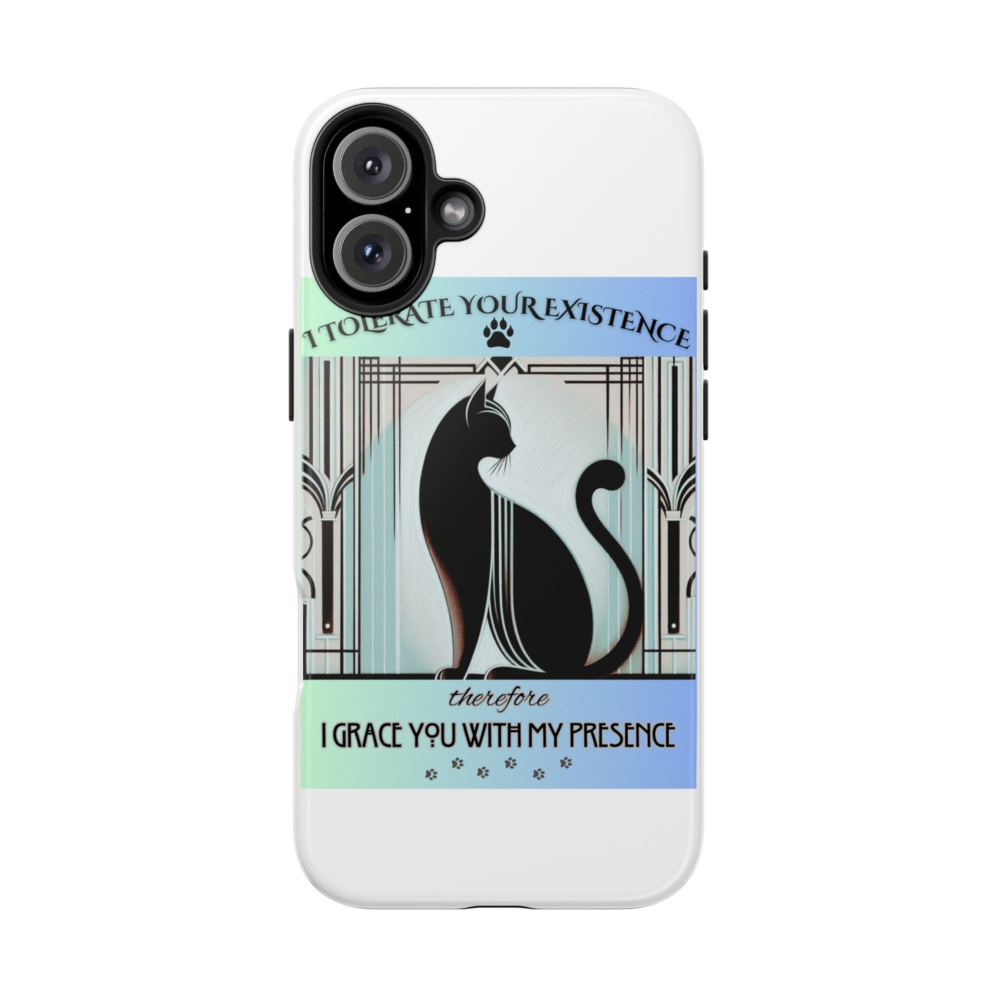 I Tolerate Your Existence Therefore I Grace You With My Presence – Cat Phone Case