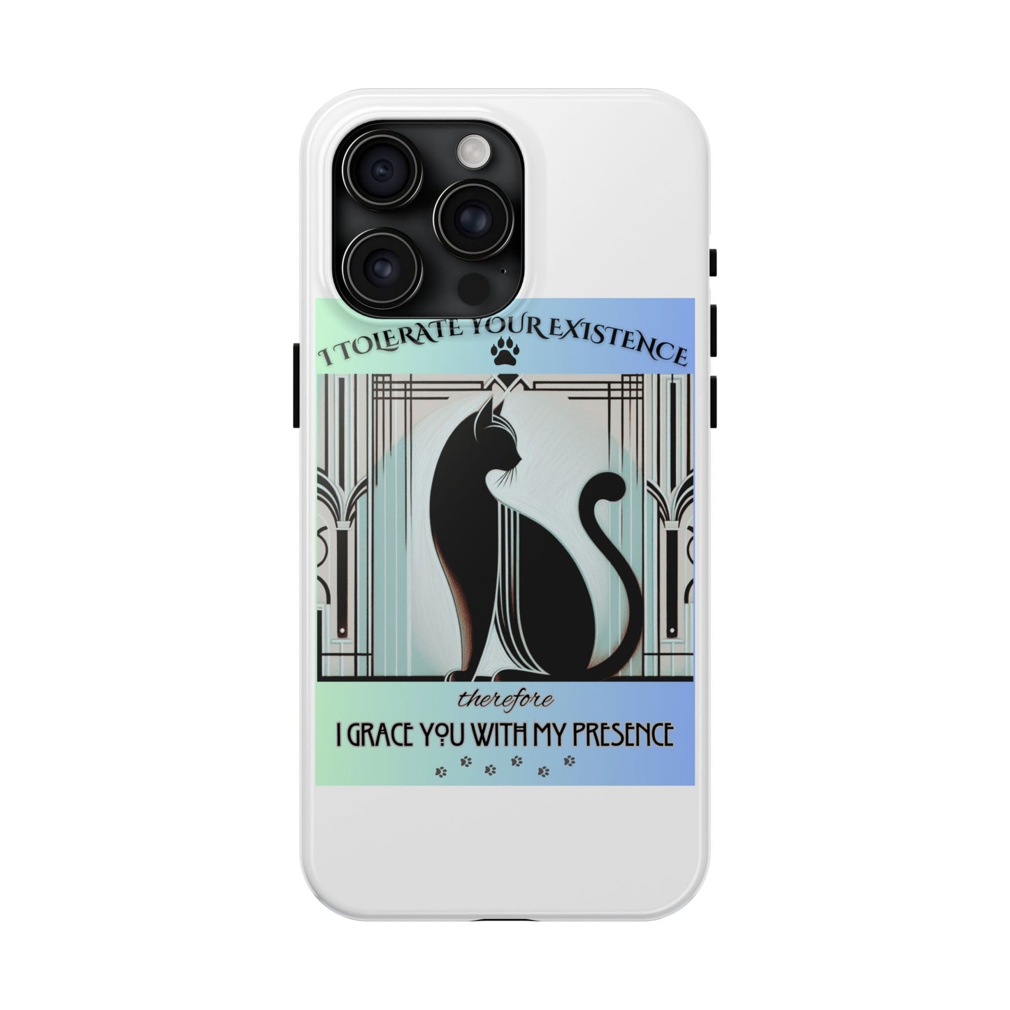 I Tolerate Your Existence Therefore I Grace You With My Presence – Cat Phone Case