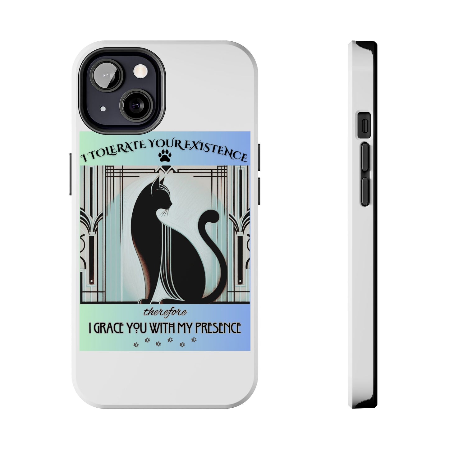 I Tolerate Your Existence Therefore I Grace You With My Presence – Cat Phone Case