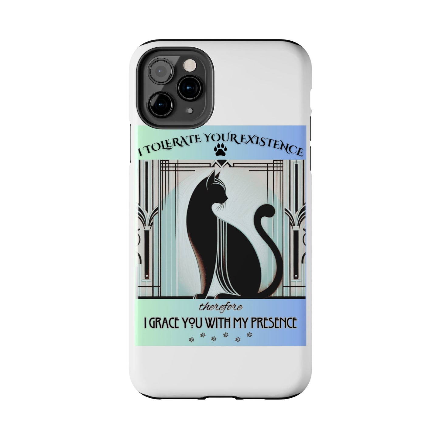 I Tolerate Your Existence Therefore I Grace You With My Presence – Cat Phone Case