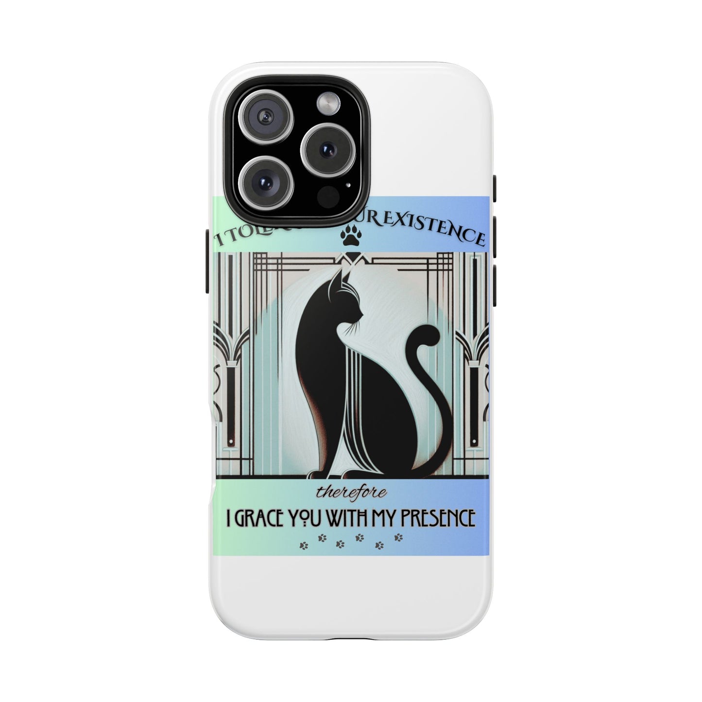 I Tolerate Your Existence Therefore I Grace You With My Presence – Cat Phone Case