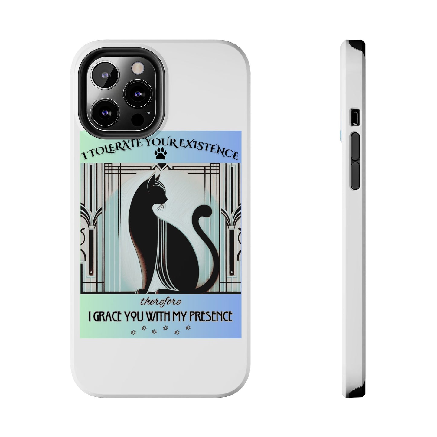 I Tolerate Your Existence Therefore I Grace You With My Presence – Cat Phone Case