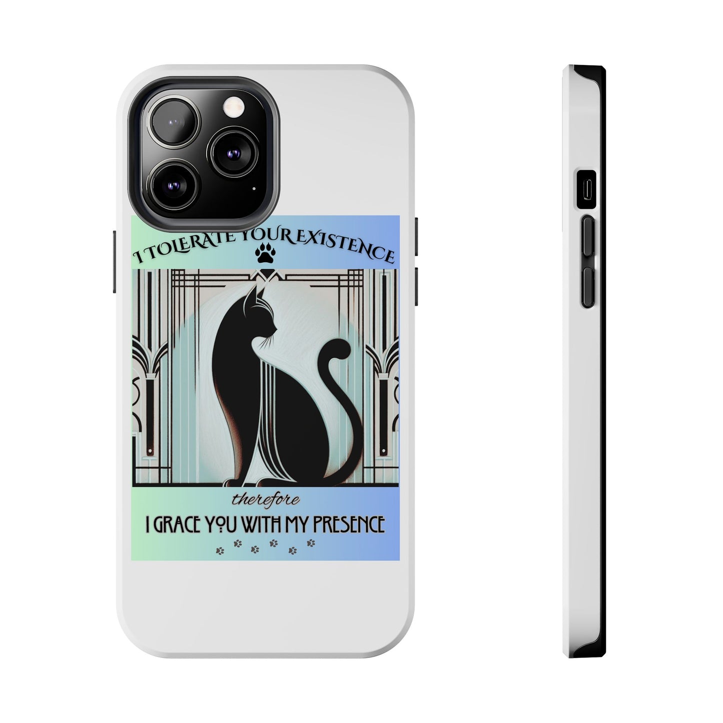 I Tolerate Your Existence Therefore I Grace You With My Presence – Cat Phone Case