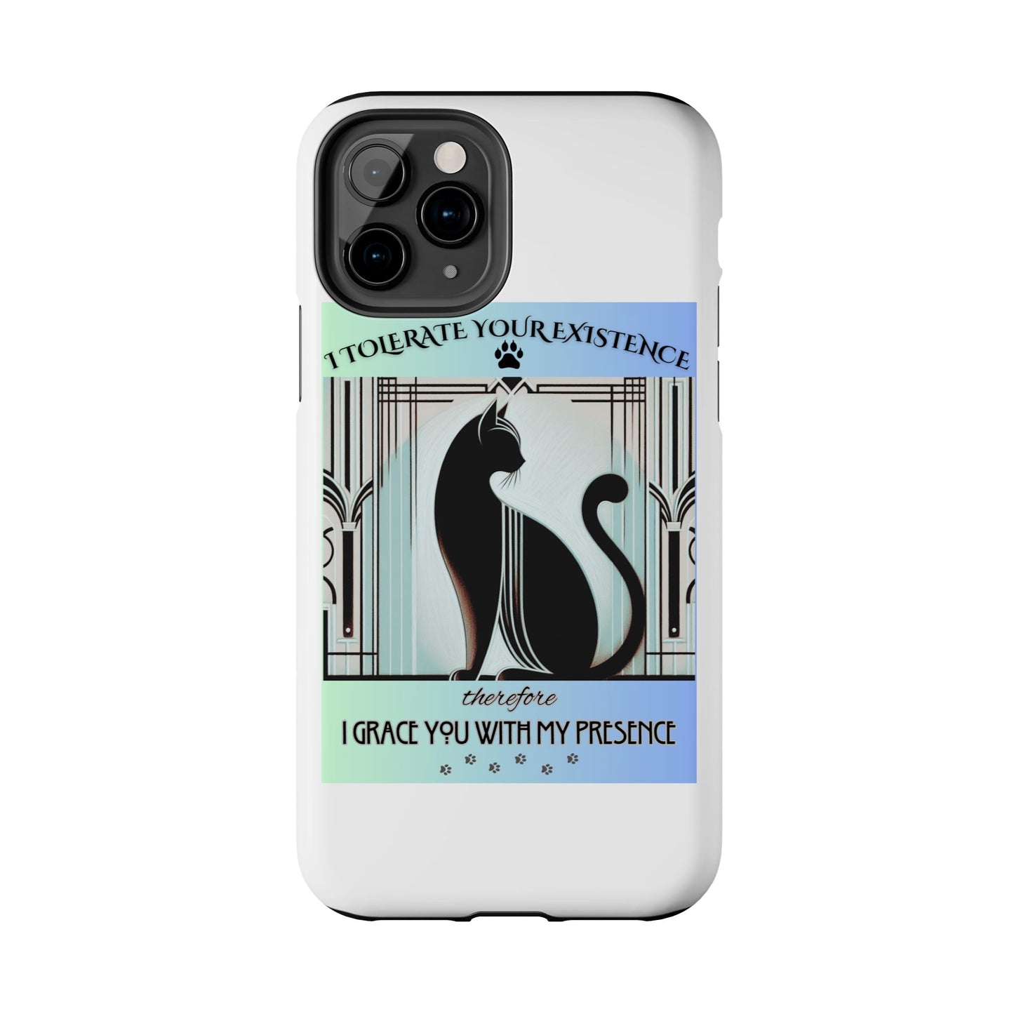 I Tolerate Your Existence Therefore I Grace You With My Presence – Cat Phone Case