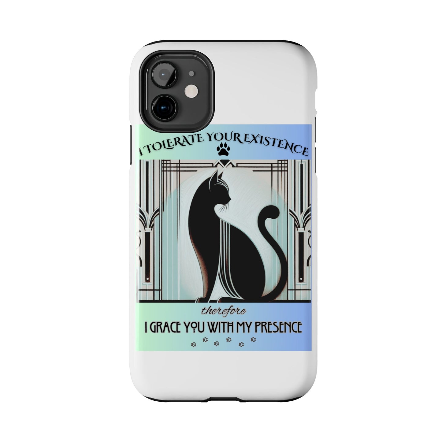 I Tolerate Your Existence Therefore I Grace You With My Presence – Cat Phone Case