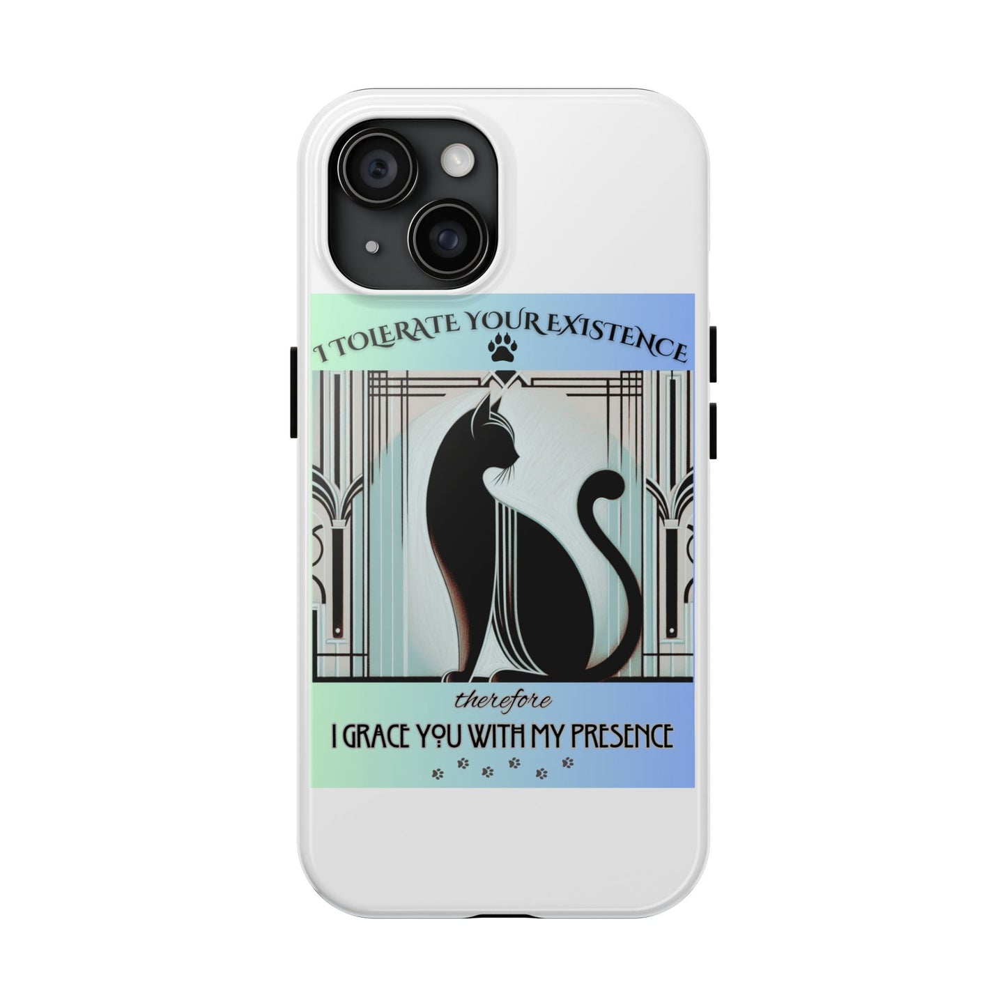 I Tolerate Your Existence Therefore I Grace You With My Presence – Cat Phone Case