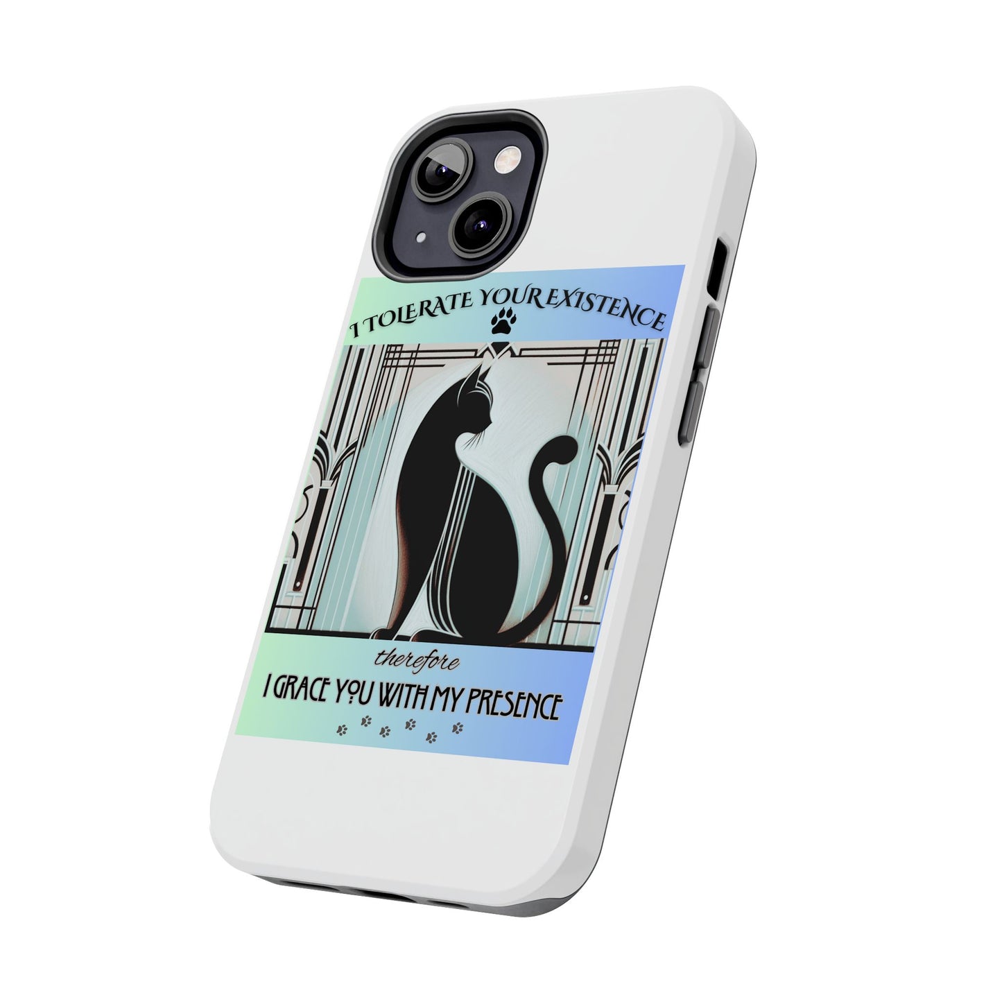 I Tolerate Your Existence Therefore I Grace You With My Presence – Cat Phone Case