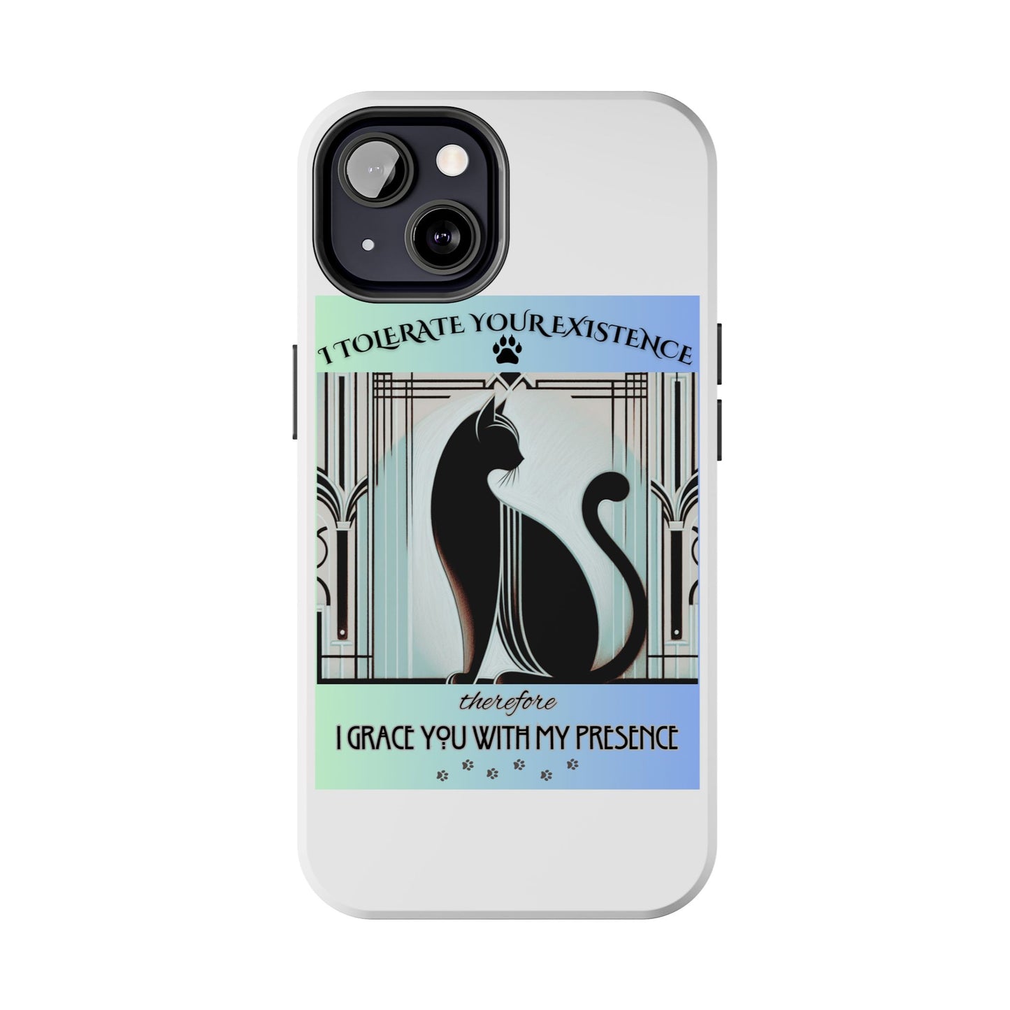 I Tolerate Your Existence Therefore I Grace You With My Presence – Cat Phone Case