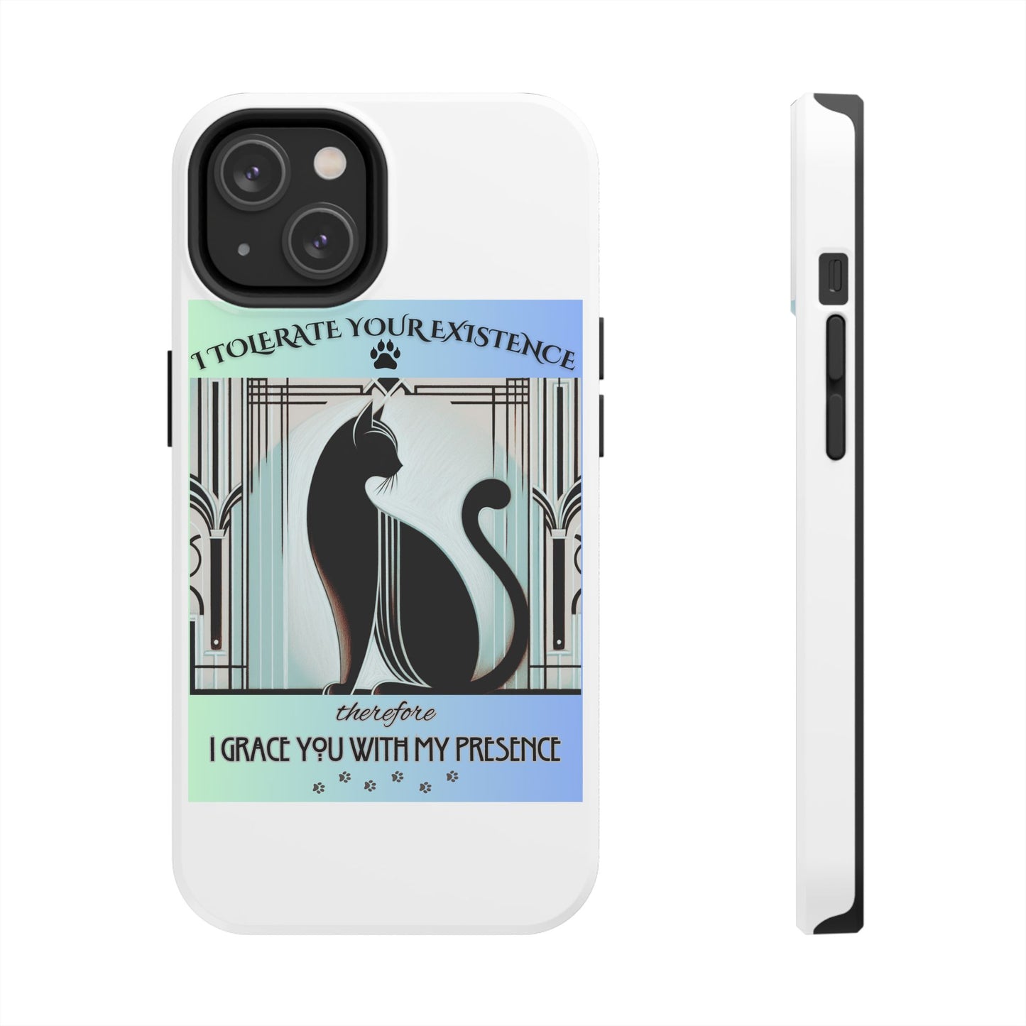 I Tolerate Your Existence Therefore I Grace You With My Presence – Cat Phone Case
