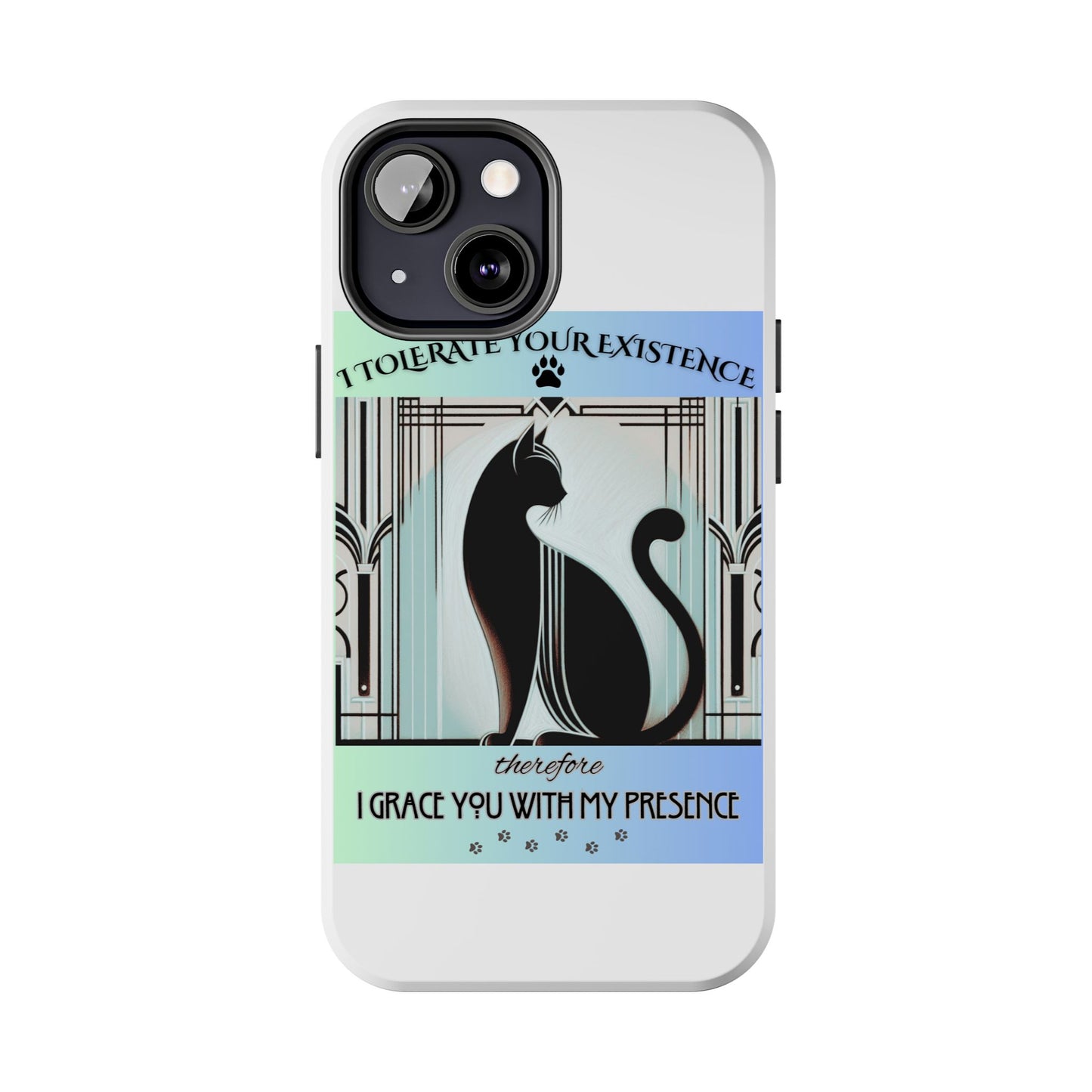 I Tolerate Your Existence Therefore I Grace You With My Presence – Cat Phone Case