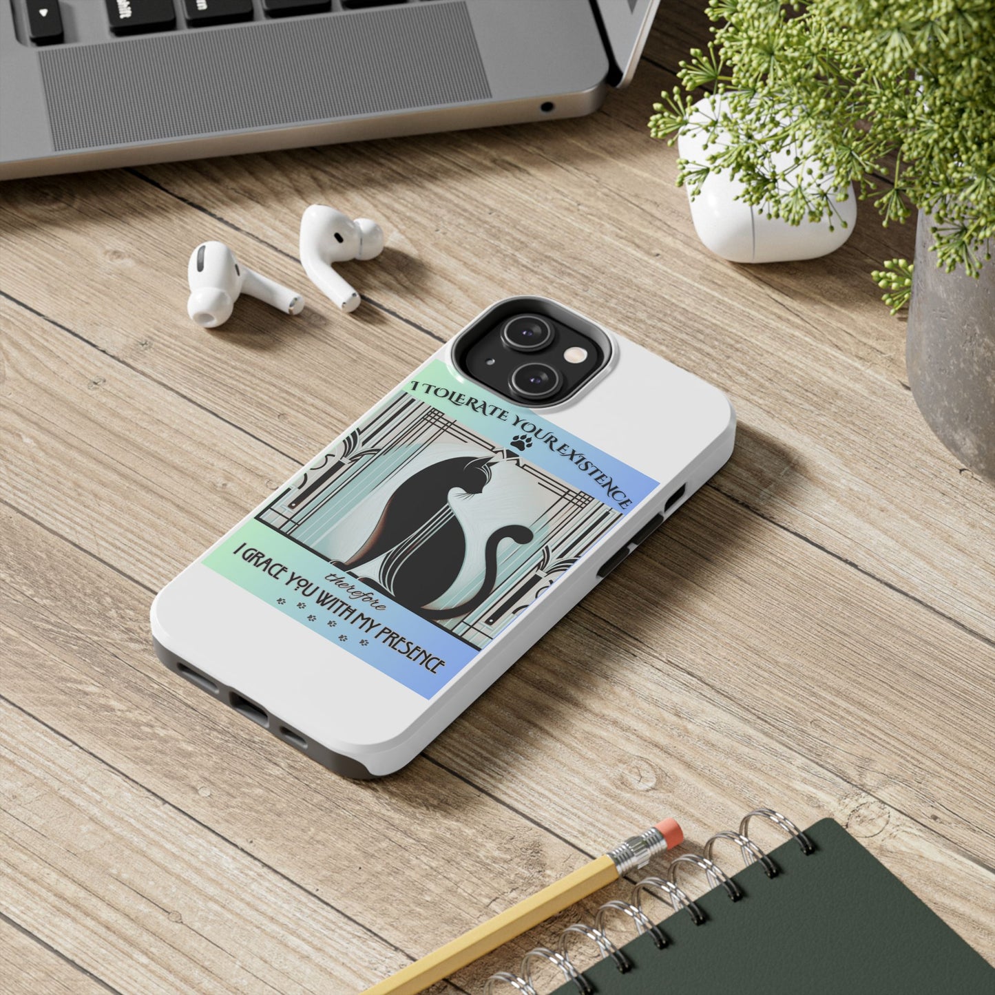 I Tolerate Your Existence Therefore I Grace You With My Presence – Cat Phone Case
